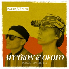 Razor-N-Tape Podcast - Episode 43: Mytron & Ofofo