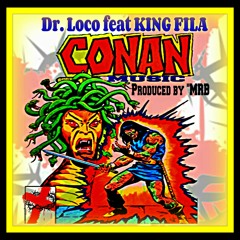 Conan Music (DR Loco) feat King Fila produced by MRB