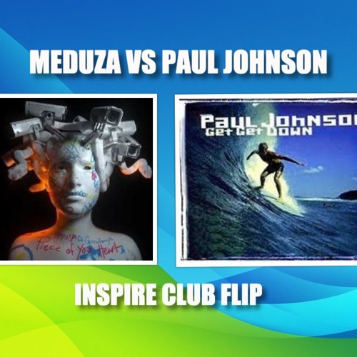 Meduza Vs Paul Johnson- Get A Piece Of My Heart (INSPIRE CLUB FLIP)