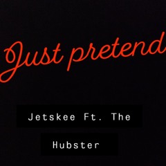 Just Pretend Ft. The Hubster(Prod. by Corbett)