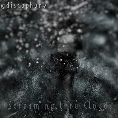 Screaming Thru Clouds