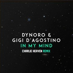 Dynoro, Gigi DAgostino - In My Mind (Charlie Heaven Remix)[Free Download]