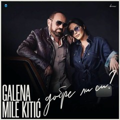 Galena x Mile Kitic - Dobre li si | Галена и Mile Kitic - Добре ли си + DL, 2019 ✯