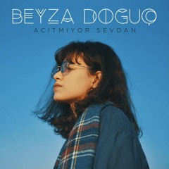Beyza Doğuç - Acıtmıyor Sevdan