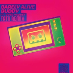 Barely Alive - Buddy Ft. Yves Paquet ( Tatu Remix )