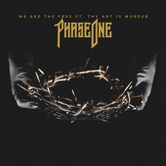 PhaseOne - We Are The Free Ft. Thy Art Is Murder