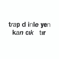 trap dinleyen kancıktır