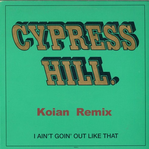 洋楽 Cypress Hill I Ain't Goin' Out Like That Stream Cypress Hill - I aint goin out like that ( Koian Tech House
