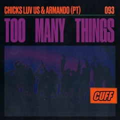 Chicks Luv Us and Armando (PT) - Too Many Things  (Cuff 093)