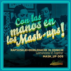 Rapsusklei&DobleHache Vs Konichi - Susmuncorda VS Together  - MASHUP009 - 2019 - Lamaka.