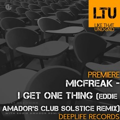 Premiere: Micfreak - I Get One Thing (Eddie Amador's Club Solstice Remix) | Deeplife Records