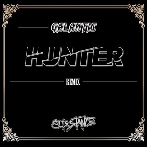 GALANTIS - HUNTER /// (SUB.STANCE REMIX)