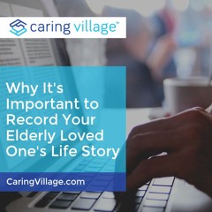 Why It's Important to Record Your Loved One's History