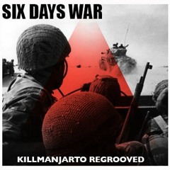 SIX DAYS WAR(Killmanjarto Regroove mix)