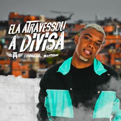 MC TH - ELA ATRAVESSOU A DIVISA ( DJ EMANUEL OLIVEIRA & DJ BUARQUE )