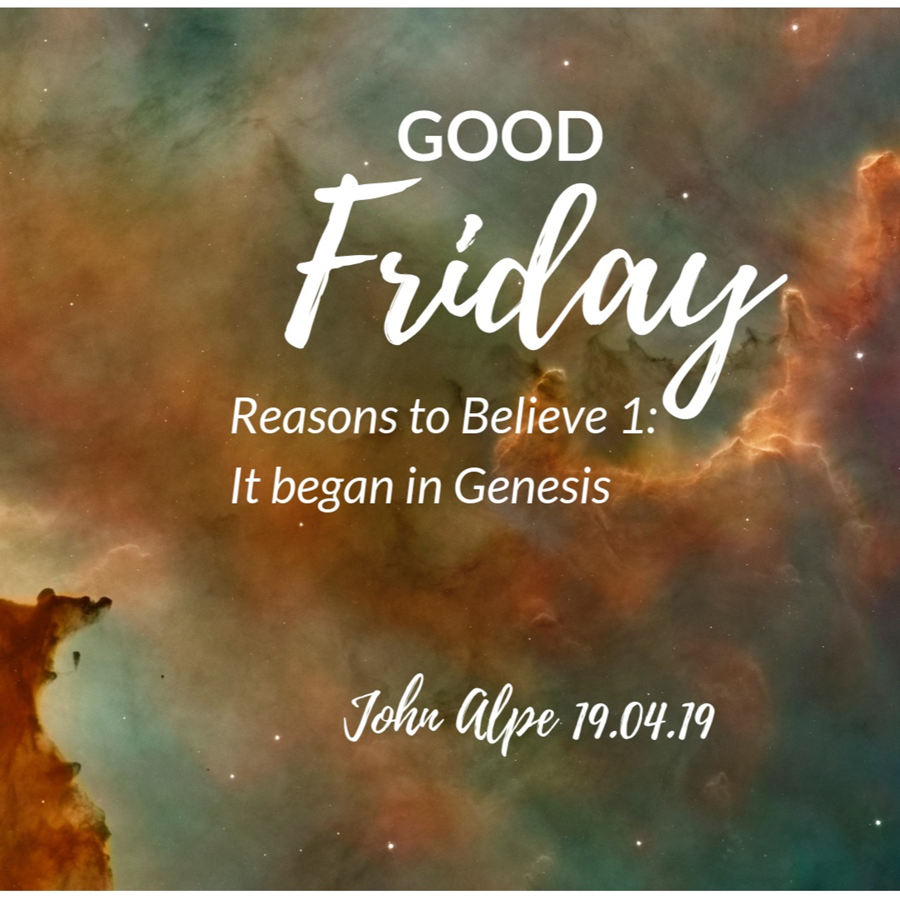 2019-04-19 Good Friday: Reasons to believe 1 - It began in genesis: John Alpe episode artwork