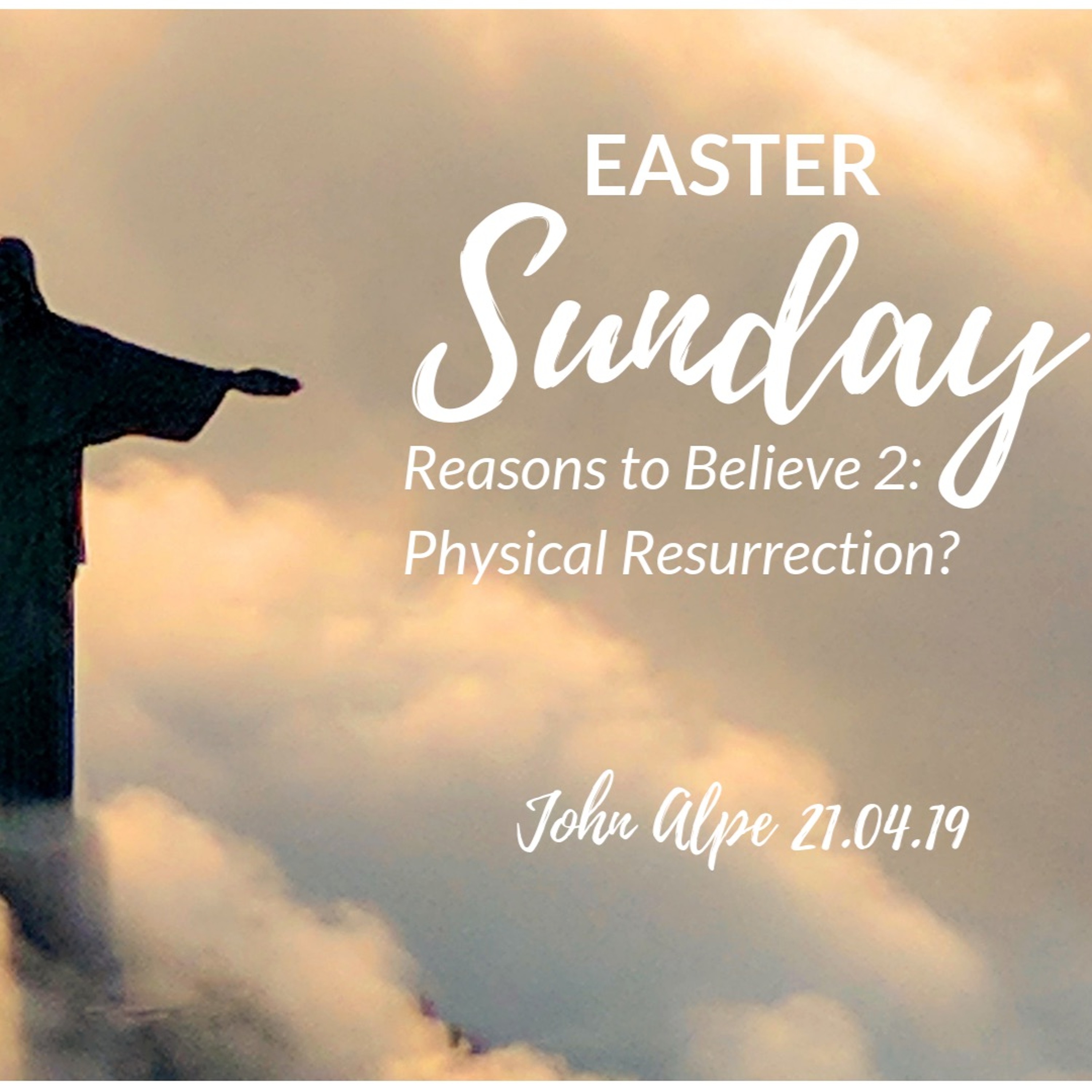 2019-04-21: Easter Sunday: Reasons to believe - Physical resurrection?: John Alpe episode artwork