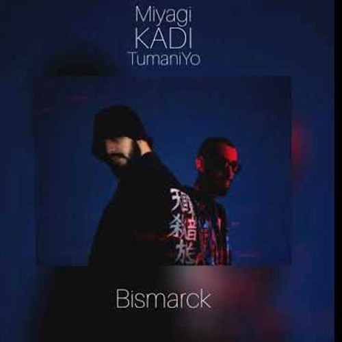 Miyagi feat. TumaniYO, KADI - Bismarck