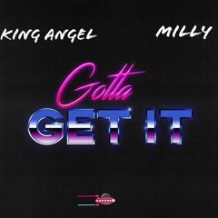 King Angel Gotta Get It Ft Milly FREE MILLY