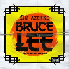AD, AzChike & Sorry Jaynari  - Bruce Lee