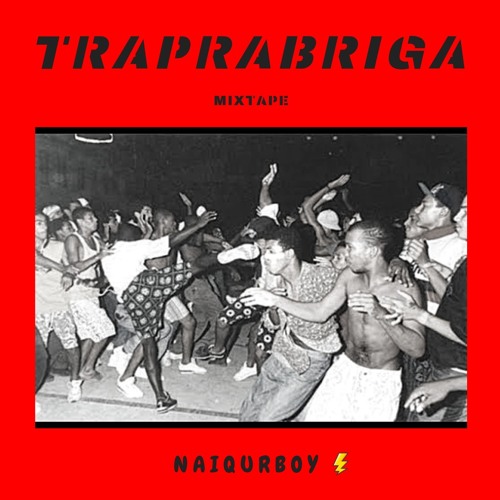 TRAPRABRIGA MIXTAPE UNDERGROUND  | @naiqueboy