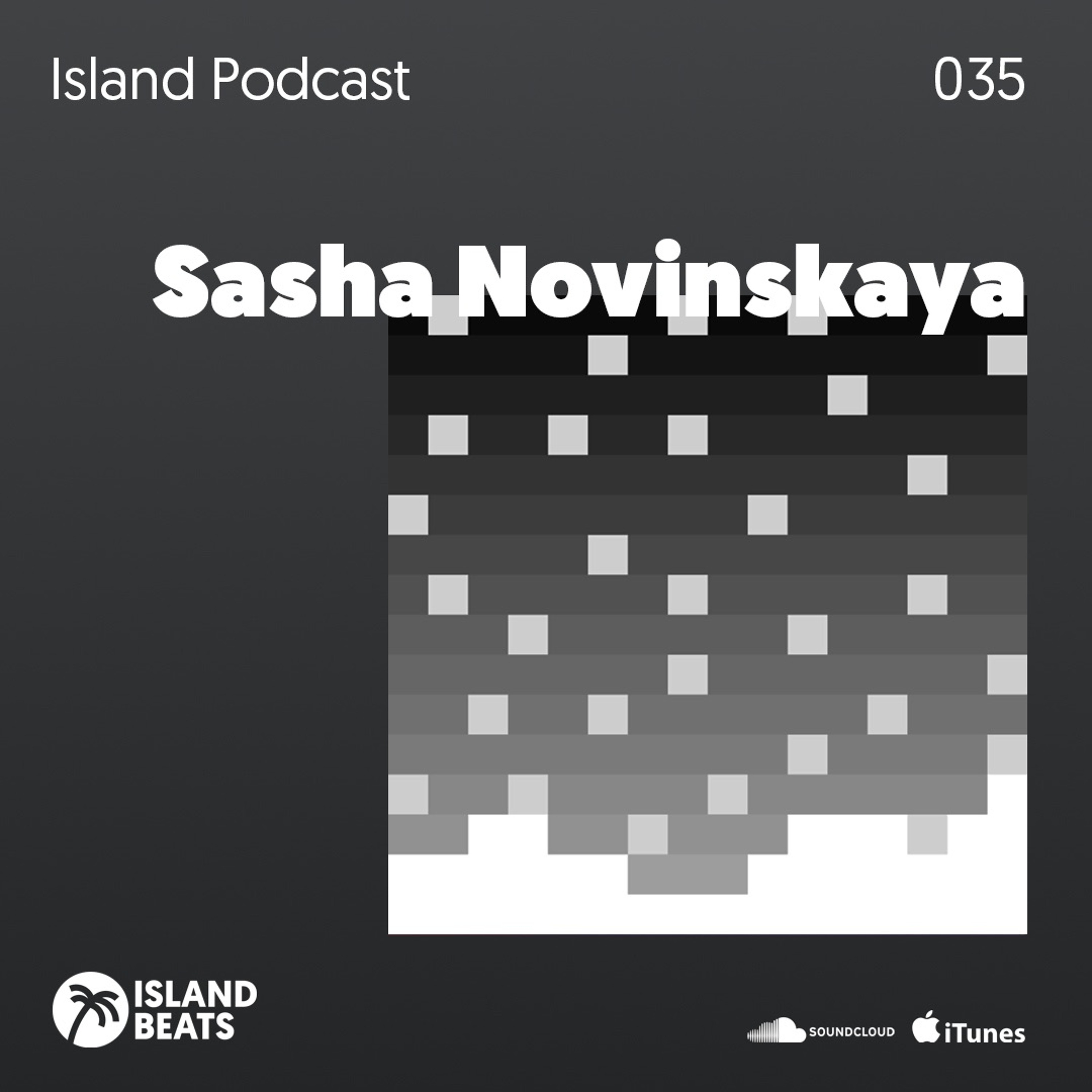 Island Podcast 035 | Sasha Novinskaya (Moscow)
