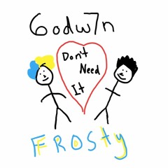 Godwin - Dont Need it Ft. Sad Frosty
