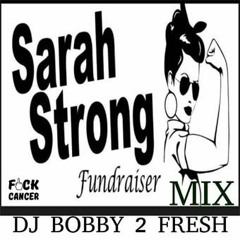 BOBBY 2 FRESH-SARAH STRONG FUNDRAISER MIX-4-6-19
