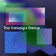 Tha Vanoog's Dance