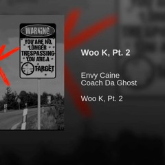 Envy Caine Ft Coaxh Da Ghost- Woo K- Pt. 2