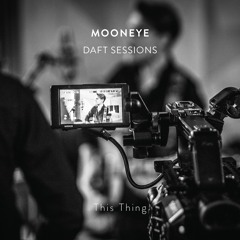Mooneye - This Thing (Daft Sessions)