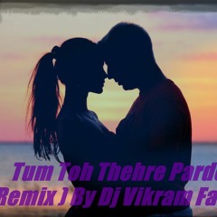 Tum Toh Thehre Pardesi ( 2019 Remix ) By Dj Vikram Fathenagar