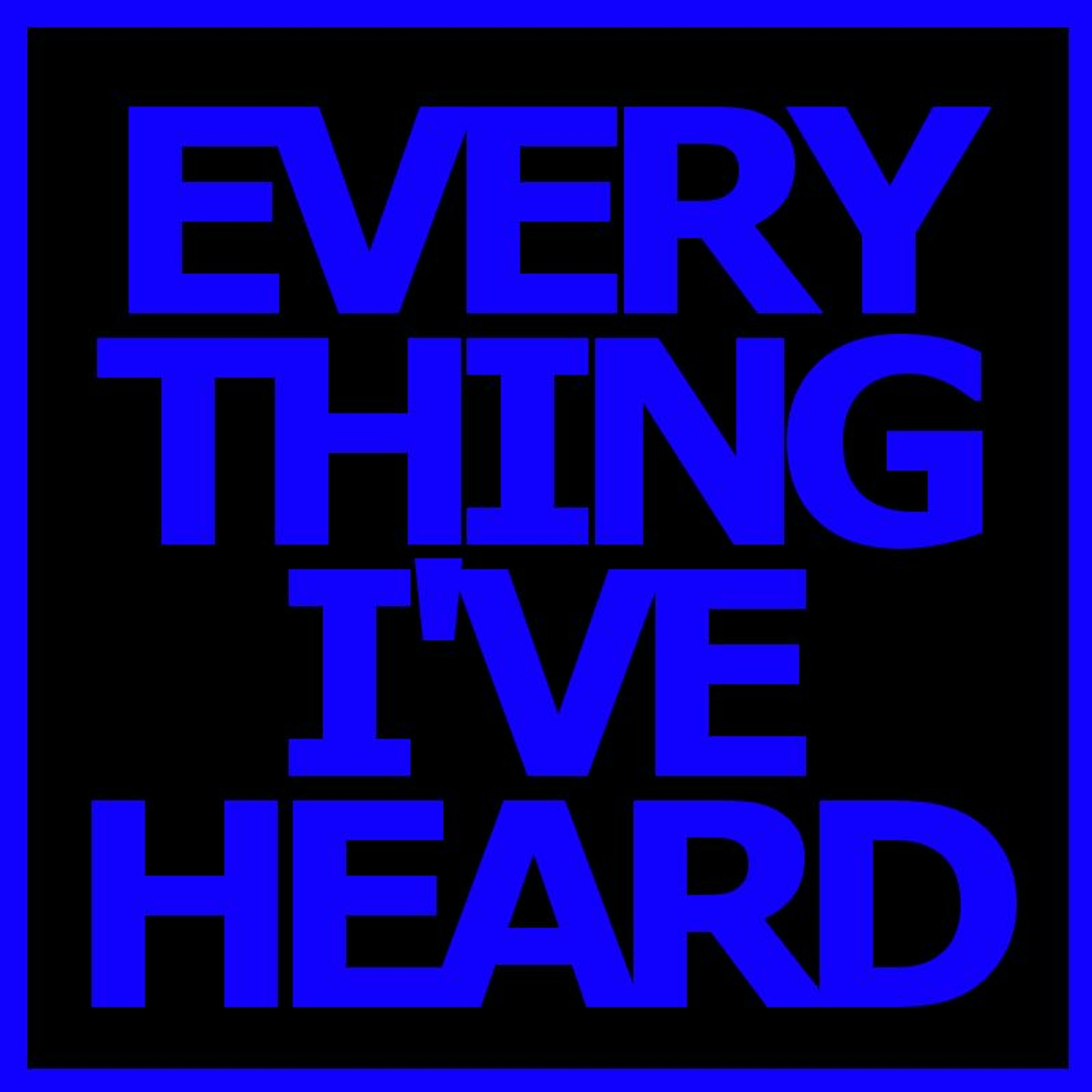 Everything I\'Ve Heard