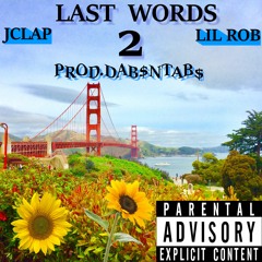 LAST WORDS 2 -FEAT. LIL ROB (PROD.DAB$NTAB$)