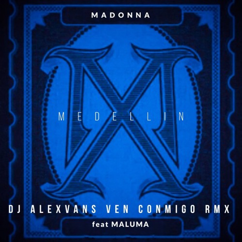 Madonna ft. Maluma - Medellín (Dj AlexVanS Ven Conmigo Club Remix)