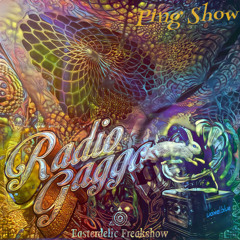 Radio Gagga - Easterdelic Ping - Show