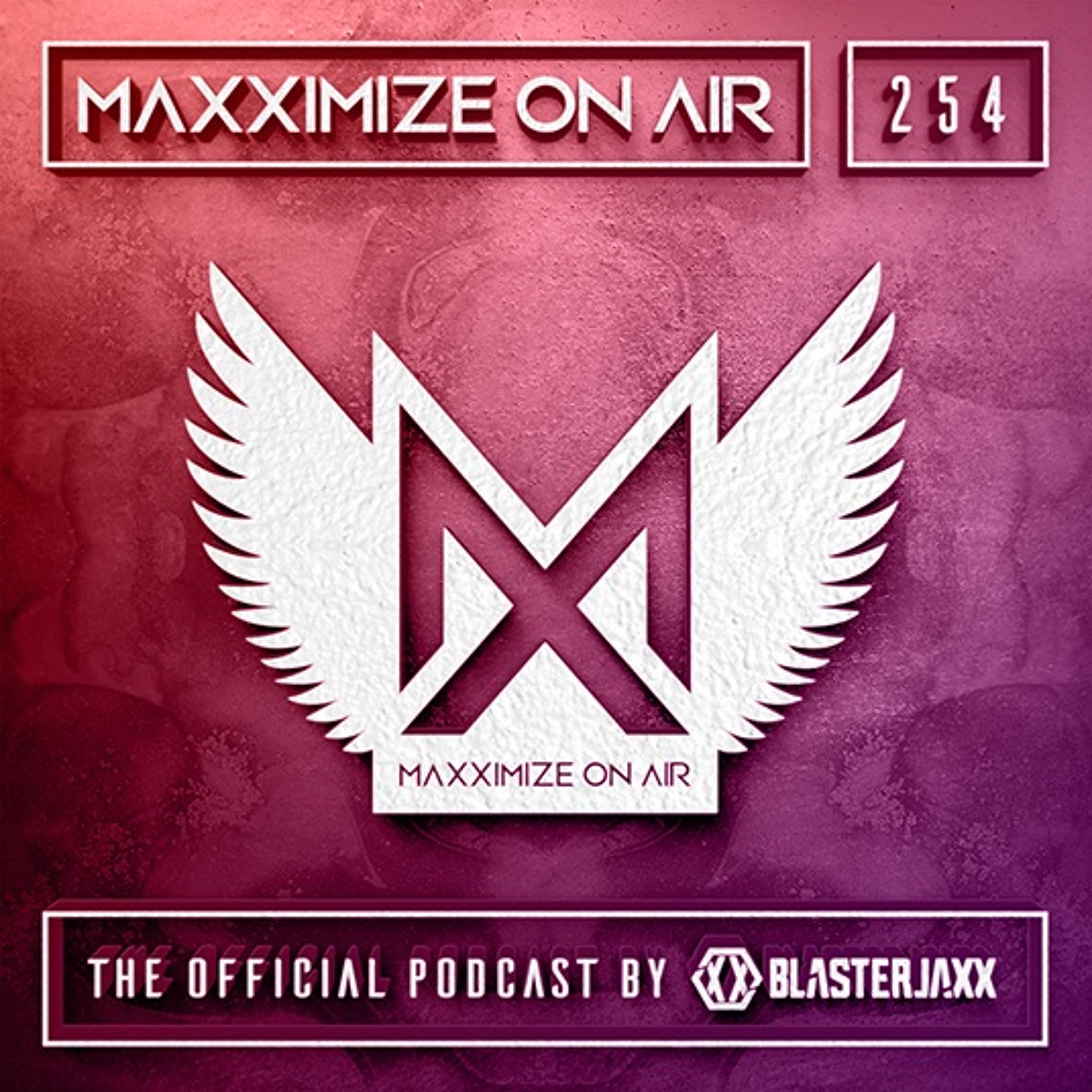 Blasterjaxx present Maxximize On Air #254