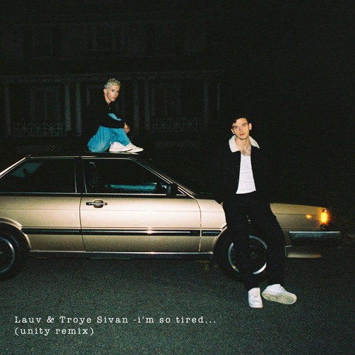 Lauv & Troye Sivan - I'm So Tired...(Unity Remix)