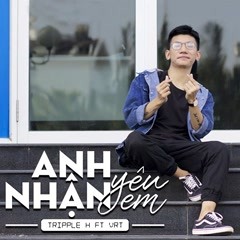Anh Nhận Yêu Em - Tripple H x VRT