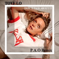 Tove Lo - Don’t Talk About It (P.A.O Remix)