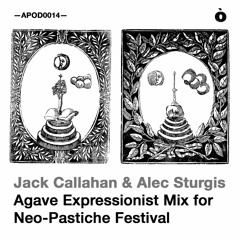 APOD0014 Jack Callahan & Alec Sturgis — Agave Expressionist Mix For Neo - Pastiche Festival