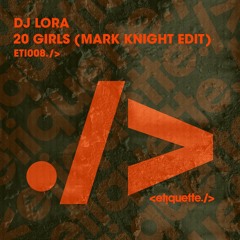 Premiere: DJ Lora - 20 Girls (Mark Knight Extended Edit)[etiquette]