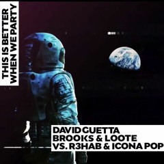 David Guetta, Brooks & Loote vs. R3hab & Icona Pop - This Is Better When We Party (TOSHIKI Edit)