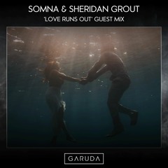 Somna & Sheridan Grout - 'Love Runs Out' Guest Mix