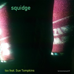 Tsx: Squidge feat. Sue Tompkins