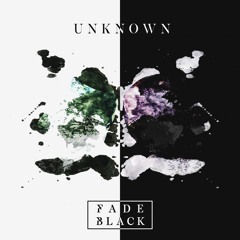 Fade Black - Unknown [Free download]