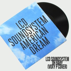 LCD Soundsystem - Oh Baby (Voxy P Cover)