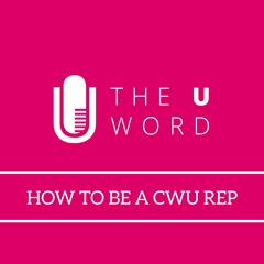 The U Word Special - How To Be A CWU Rep with Dave Chapple