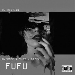 Dj Diction - Fufu Ft B.Frnce & Shix Y Dizzy Official Audio Mp3