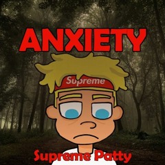 Supreme Patty- Anxiety (Prod. Thomas Swanson)